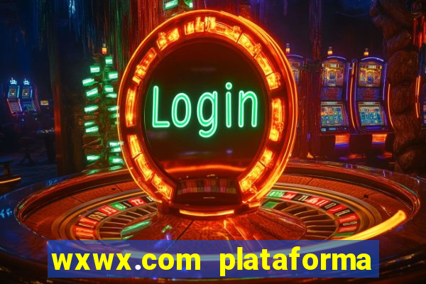 wxwx.com plataforma de jogos